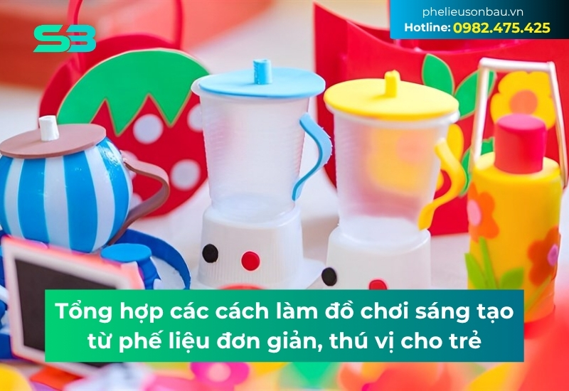 Tổng hợp các cách làm đồ chơi sáng tạo từ phế liệu đơn giản, thú vị cho trẻ